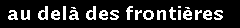 au-del des frontires
